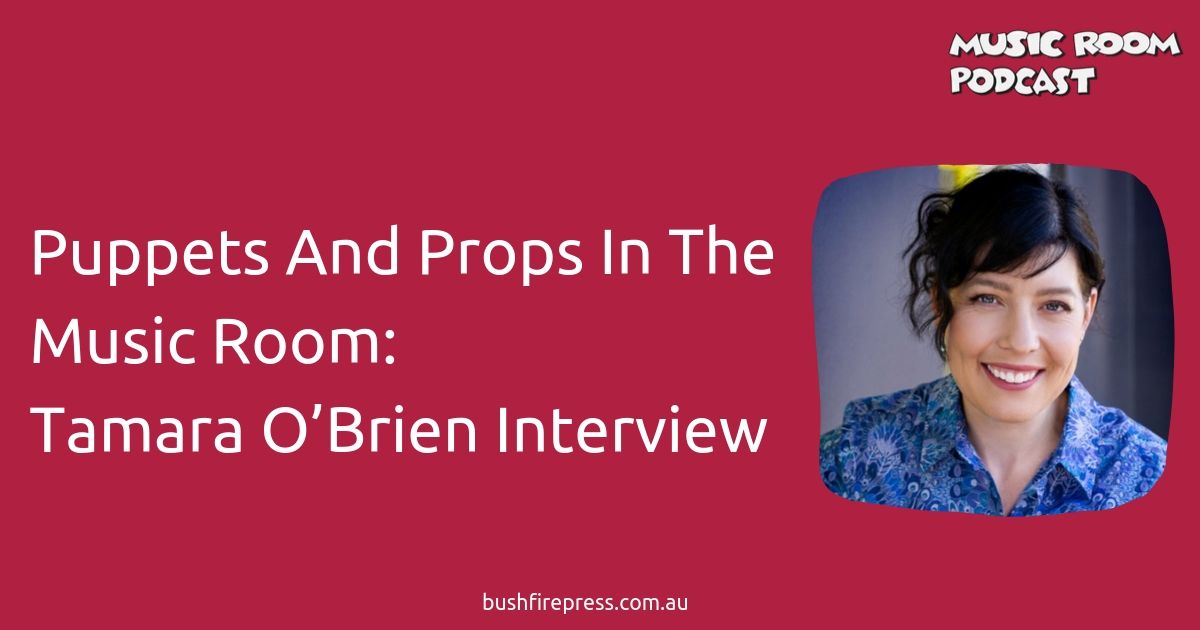 Puppets And Props In The Music Room Tamara O’Brien Interview