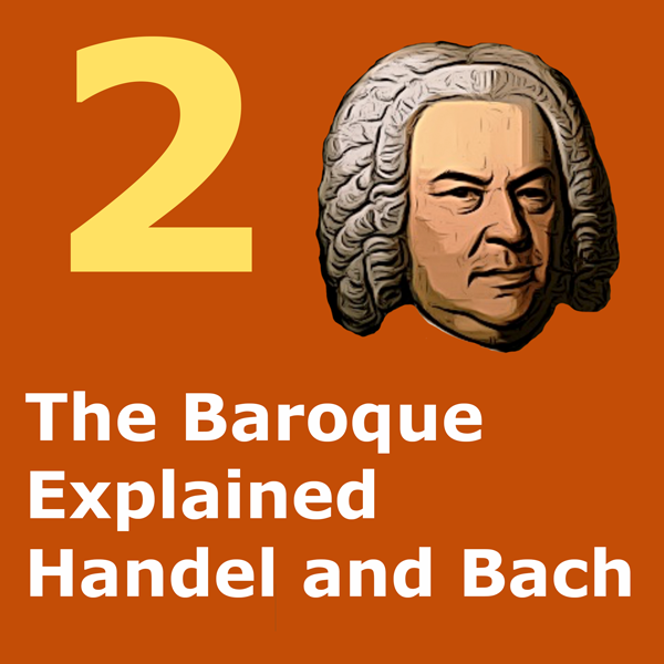 2 - The Baroque explained - Handel and Bach